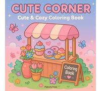 Cute Corner: A Cozy & Cute Coloring Book with 35 Whimsical Shops and Sweet Corners for Relaxation and Fun