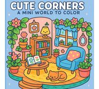 Cute Corners: Coloring Book for All Ages Featuring Adorable Cozy Corners and Sweet Little Rooms - A Mini World to Color with Easy and Relaxing Designs for Creativity and Calm (Cute & Cozy Coloring)
