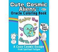 Cute Cosmic Aliens: Oracle Coloring Book: Easy & Bold Pages to Stop Searching: A Cozy Cosmic Escape from Spiritual Fatigue and Manifestation Burnout - Book 1 (Uchuu Gym Series)