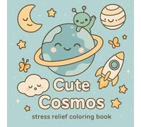 Cute Cosmos: Stress Relief Coloring Book for Adult, Teen and Kids, Exploring The Galaxy, Planets, Stars Moon and Cute Things