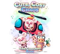 Cute, Cosy Chaos Kids Colouring Book: Whimsical Worlds of Fun, Mischief & Adorable Mayhem for Kids to Colour! (Adventures in Colourland Colouring Books)