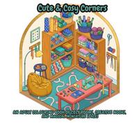 Cute & Cosy Corners: An Adult Colouring Book of Cosy Rooms, Creative Nooks, and Magical Miniature Spaces