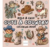 Cute & Country: Coloring Book for Adults and Kids, Bold and Easy, Simple and Big Designs for Fun and Relaxation Featuring Cowboy Boots, Hats, Horses, ... Scenes, and More (Bold & Easy Coloring)