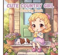 Cute Country Girl Coloring Book for Teens: A charming collection of adorable farm girls, gardens, barns, friendly animals and cute farm activities ... the simple, rustic beauty of country life.