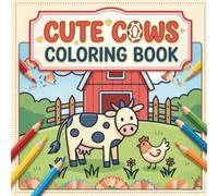 Cute Cow Coloring Book Gift for Adults Kids Boys Girls Teens: Single Sided Pages 25 Designs Cozy Cow Animal Coloring Book for Children Simple Bold and ... and Cute Farm Cow Relaxation Coloring Book