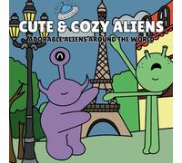 Cute & Cozy Aliens: Adorable Aliens Around the World