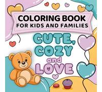 Cute, Cozy and Love Coloring Book for Kids and Adults: Bold and Easy Coloring Pages with Cute Animals, Hearts and Sweet Love Designs