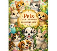 Cute & Cozy Animal Coloring Book: Adorable Pets and Sweet Scenes for Relaxation, Stress Relief and Mindfulness