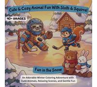 Cute & Cozy Animal Fun with Sloth & Squirrel: Fun in the Snow: An Adorable Winter Coloring Adventure with Cute Animals, Relaxing Scenes, and Gentle Fun