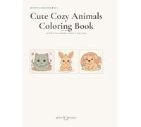 Cute Cozy Animals Coloring Book: 40 Bold & Easy Adorable Animals in Snug Scenes - Cats, Bunnies, Bears & Friends for Adults, Teens & Kids