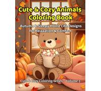 Cute & Cozy Animals Coloring Book: Autumn & Sleepy Home Life Designs for Relaxation & Comfort (Cute & Cozy Coloring Series)