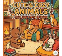 Cute & Cozy Animals Coloring Book: Relaxing Hygge Scenes with Adorable Animal Characters for Stress Relief, Mindfulness, and Screen-Free Calm