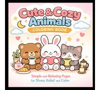 Cute & Cozy Animals Coloring Book: Simple and Relaxing Pages for Stress Relief and Calm
