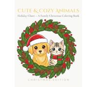 Cute&Cozy Animals: Holiday Cheer - A Family Christmas Coloring Book