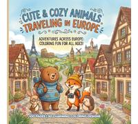 Cute & Cozy Animals Traveling in Europe: A Charming Travel Adventure Coloring Book for Adults, Teens, and Kids | 50 Wholesome Scenes Exploring Famous Landmarks