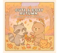 Cute & Cozy Autumn: A Whimsical Fall Coloring Book for Kids, Teens & Adults: Relaxing & Adorable Autumn Scenes to Color | Cozy Fall Forests, Pumpkin Fun & Woodland Magic