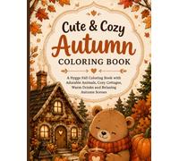 Cute & Cozy Autumn Coloring Book: A Hygge Fall Coloring Book with Adorable Animals, Pumpkin Houses, Cozy Cottages, Warm Drinks and Relaxing Autumn Scenes for Teens and Adults
