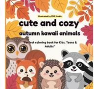 Cute & Cozy Autumn Kawaii Animals coloring book: Über 40 herbstliche Kawaii-Tiermotive zum Ausmalen - Ideal zur Entspannung, Kreativität und Achtsamkeit