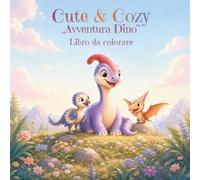 Cute & Cozy Avventura Dino: Nel paese dei piccoli dinosauri - Libro da colorare per bambini (Cute & Cozy - Libri da colorare)