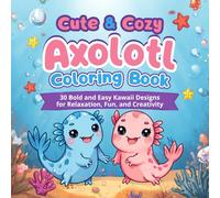 Cute & Cozy Axolotl Coloring Book: 30 Bold and Easy Kawaii Designs for Ages 6-12 | Cute Animals, Fun Adventures & Creative Coloring Pages