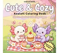 Cute & Cozy Axolotl Coloring Book: 50 Fun Axolotl Coloring Pages | A Kawaii Coloring Book for Adults, Teens & Kids | Featuring Adorable Axolotls in ... & Easy Designs, and Relaxing Coloring Fun