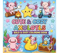 Cute & Cozy Axolotls Bold & Easy Coloring Book: 40 Simple & Thick-Line Designs of Cute Aquatic Friends for Stress-Free Relaxation and All Skill Levels