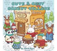 Cute & Cozy Bakery Village Coloring Book: 50 Adorable Winter Bakery & Café Scenes with Cute Animal Bakers in a Cozy Sweet Village