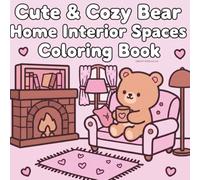 Cute & Cozy Bear Home Interior Spaces Coloring Book: Cute and cozy home interior spaces coloring book