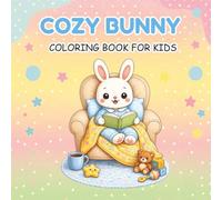 Cute Cozy Bunny Coloring Book for Kids: Bold and Easy Cute Bunny Coloring Pages with Simple Designs, Fun and relaxing Cozy Scenes for kids and teens