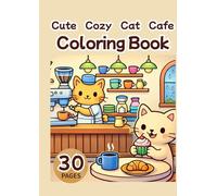 Cute Cozy Cat Cafe Coloring Book: Relaxing and Fun Cat Cafe Scenes for Adults and Teens: Relaxing Cat Cafe Scenes with Adorable Cats, Coffee, Desserts and Cozy Moments - 30 Easy and Cute Pages