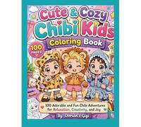 CUTE & COZY CHIBI KIDS COLORING BOOK: 100 ADORABLE AND FUN CHIBI ADVENTURES FOR RELAXATION, CREATIVITY, AND JOY (A DORIAN'S GIGI ADVENTURE)