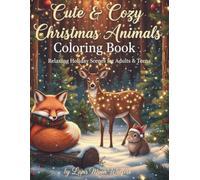 Cute & Cozy Christmas Animals Coloring Book: Relaxing Holiday Scenes for Adults & Teens - Stress Relief and Winter Joy