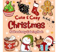 Cute & Cozy Christmas Coloring Book Bold and Easy: 54 Simple and Large Designs for Toddlers, Kids, Adults and Teens featuring Santa, Snowmen, Winter ... Trees, For Stress Relief and Relaxation.