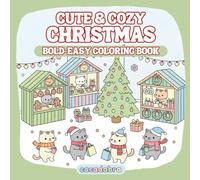 Cute & Cozy Christmas: Coloring Book for Adults and Kids for Fun and Stress Relief - Bold, Easy, Simple, and Big Designs Featuring Adorable Animals, ... Moments, Winter Holidays, Snowman and More!