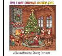 Cute & Cozy Christmas Coloring Book: Relaxing Christmas Coloring Pages with Cute Festive Scenes, Bold Easy-to-Color Designs, Cozy Holiday Interiors & ... Moments for Stress Relief and Creative Fun