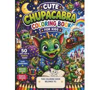 Cute&Cozy Chupacabra Coloring Book for Kids 1-8: 50 Fun, Cozy and Magical Coloring Pages with Cute Adventures, Bedtime Scenes and Fantasy Fun for Kids Ages 1-8
