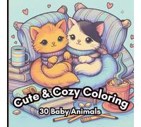 Cute & Cozy Coloring:: 30 Baby Animals in Hygge Settings for Relaxation, Stress Relief & Mindful Fun. Cozy & Cute Animals Coloring Book for kids, teens and adults.