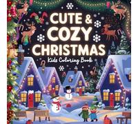 Cute & Cozy Coloring Book: A Heartwarming Collection of 70 Christmas Coloring Pages. Easy and Charming Christmas Designs for Kids of All Ages.