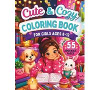 Cute & Cozy Coloring Book for Girls Ages 8-12: Kids Coloring Book Ages 8-12 | Aesthetic Cute Animals, Sweet Treats, Friendship, Crafts, Reading and Cozy Adventures