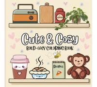 Cute & Cozy Coloring Book: For Relaxation: Wholesomeness, Comforting Designs for Warm, Calming, and Joyful Escapes