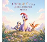 Cute & Cozy Dino Abenteuer Malbuch: Im Land der kleinen Dinos - Ausmalbuch für Kinder (Cute & Cozy Kinder Malbücher)
