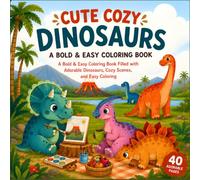 Cute Cozy Dinosaurs: A Bold & Easy Coloring Book Filled with Adorable Dinosaurs, Cozy Scenes, and Easy Coloring