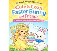 Cute & Cozy Easter Bunny And Friends: A Sweet Springtime Coloring Book For Kids