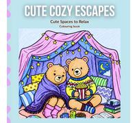 Cute Cozy Escapes: Coloring Book for Adults and Teens Featuring Cozy Places and Cute Escapes for Relaxation (Cozy Escape Series)
