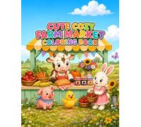 Cute Cozy Farm Market Coloring Book: 40 Adorable Farm Animal Scenes with Fresh Fruits, Vegetables, Flowers, Baked Goods, and Country Market Fun for Kids Ages 4-8