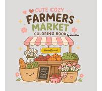 Cute Cozy Farmers Market Coloring Book: Kawaii Coloring Pages for Relaxation & Fun
