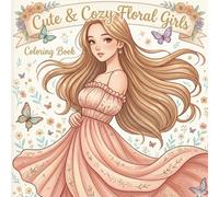 Cute & Cozy Floral Girls Coloring Book: Relaxing Kawaii Girls with Beautiful Flowers, Cozy Scenes, and Adorable Designs for Stress Relief and Creative Fun