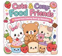 Cute & Cozy Food Friends Coloring Book for Adults and Kids: Adorable Kawaii Friends and Cute Food Coloring Pages for Relaxation and Stress Relief
