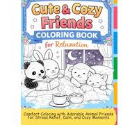 Cute & Cozy Friends Coloring Book for Relaxation: Comfort Coloring with Adorable Animal Friends for Stress Relief, Calm, and Cozy Moments