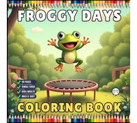 Cute Cozy Frog Froggy Days Coloring Book Gift for Adults Men Women Kids Boys Girls Teens Cool Kawaii Whimsical Frog Toad Animal Coloring Book for Frog ... Frog Life Nature Coloring Pages for Children